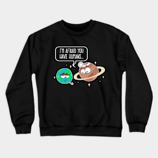 The Earth Is Sick With Humans According to Doctor Saturn Crewneck Sweatshirt